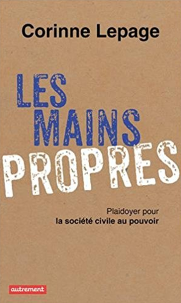 Les mains propres, Corinne Lepage, Autrenent (2014).